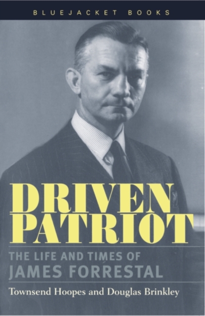 Driven Patriot : The Life and Times of James Forrestal, Paperback Book