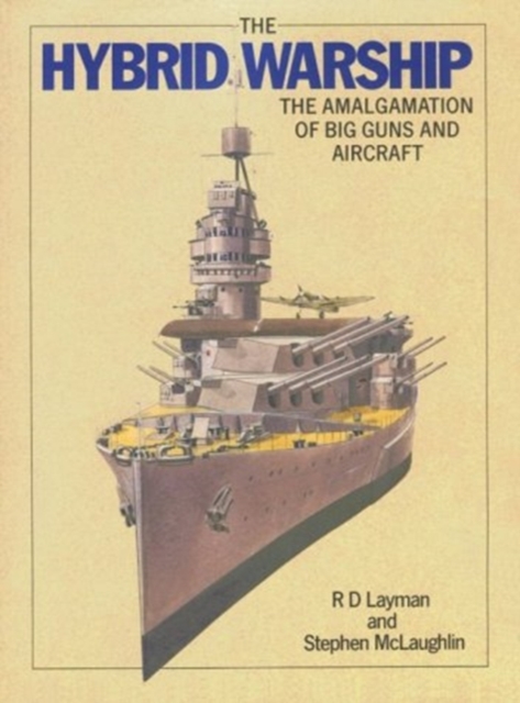 The Hybrid Warship : The Amalgamation of Big Guns and Aircraft, Hardback Book