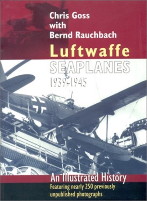 Luftwaffe Seaplanes : 1939-1945: An Illustrated History, Paperback / softback Book