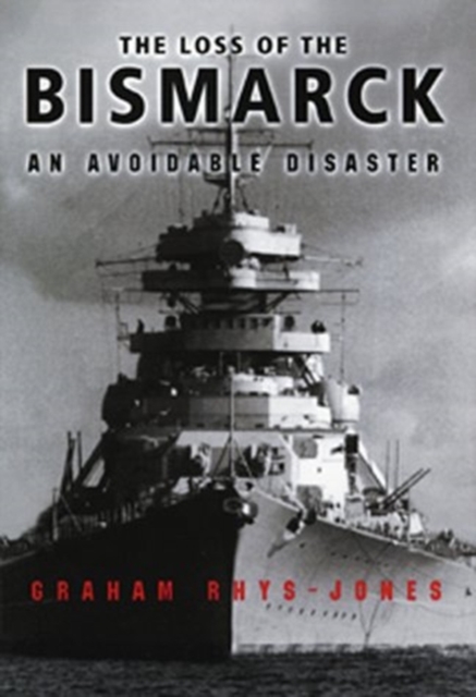 The Loss of the Bismarck : An Avoidable Disaster, Hardback Book