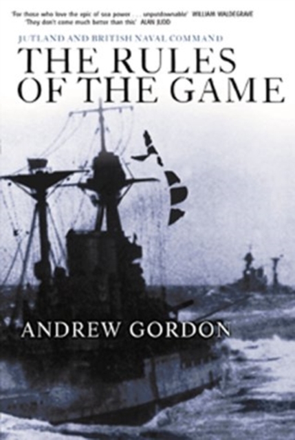 The Rules of the Game : Jutland and British Naval Command, Paperback / softback Book