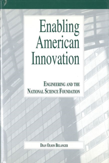 Enabling American Innovation : Engineering and the National Science Foundation, Hardback Book