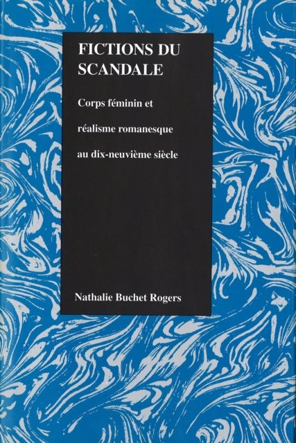 Fictions du scandale : Corps Femine Et Realisme Romanesque Au Dix-Neuvieme Siecle, Hardback Book