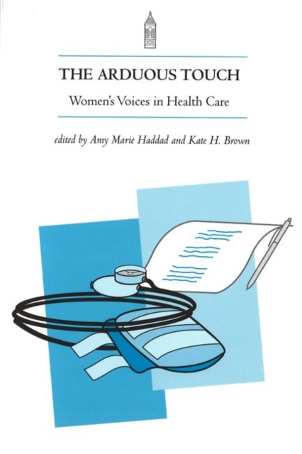 The Arduous Touch : Voices of Women in Health Care, Paperback / softback Book
