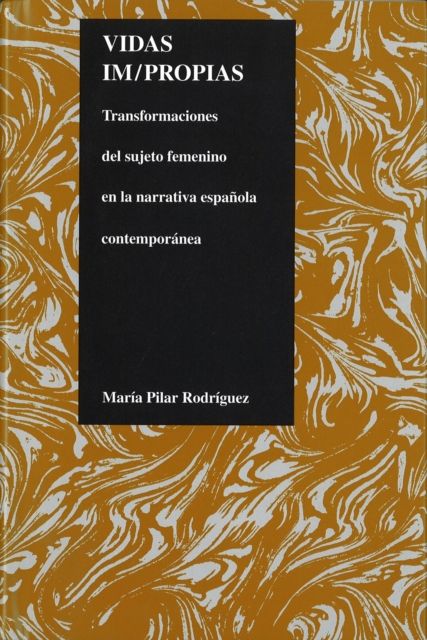 Vidas Impropias : Transformaciones del Sujeto Femenino en la Narrativa Espanola Contemporanea, Hardback Book