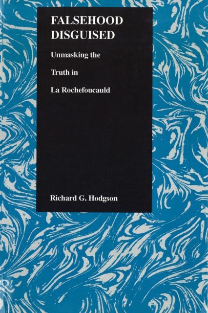 Falsehood Disguised : Unmasking the Truth in La Rochefoucauld, Paperback / softback Book
