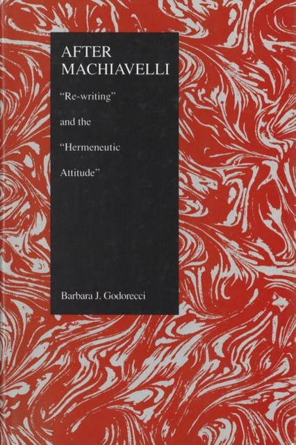 After Machiavelli : Re-writing" and the "Hermeneutic Attitude, Paperback / softback Book