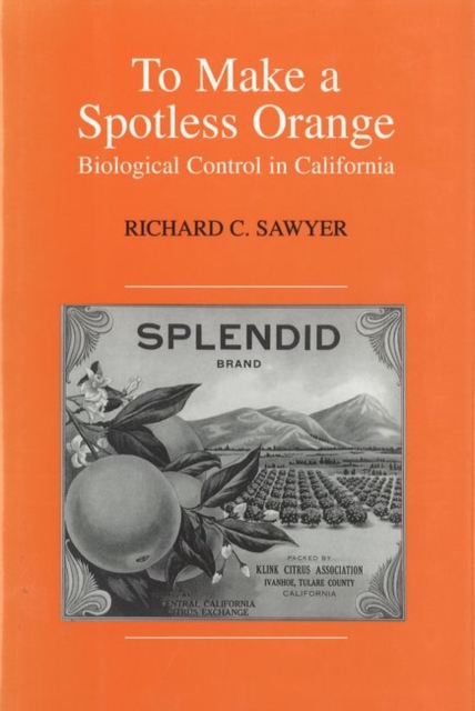 To Make a Spotless Orange : Biological Control in California, Hardback Book
