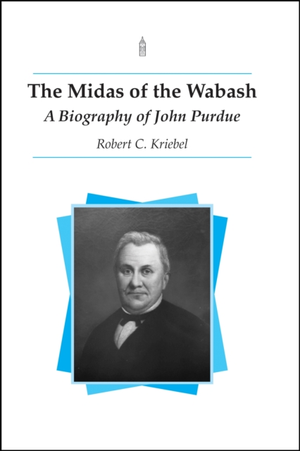 The Midas of the Wabash : A Biography of John Purdue, Paperback / softback Book