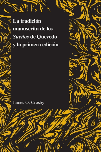 La Tradicion Manuscrita De Los Suenos De Quevedo Y La Primera Edicion, Paperback / softback Book