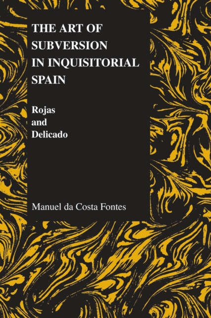 The Art of Subversion in Inquisitorial Spain : Rojas and Delicado, Paperback / softback Book