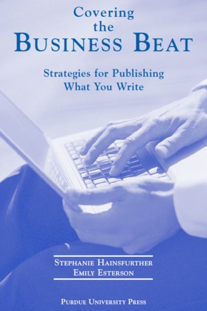 Covering the Business Beat : Strategies for Publishing What Your Write, Paperback / softback Book
