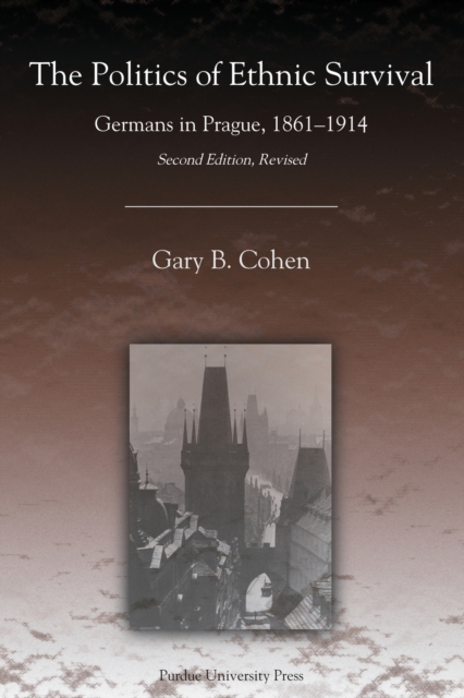 The Politics of Ethnic Survival : Germans in Prague, 1861-1914, Paperback / softback Book