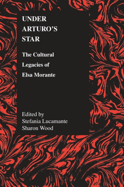 Under Arturo's Star : The Cultural Legacies of Elsa Morante, Paperback / softback Book
