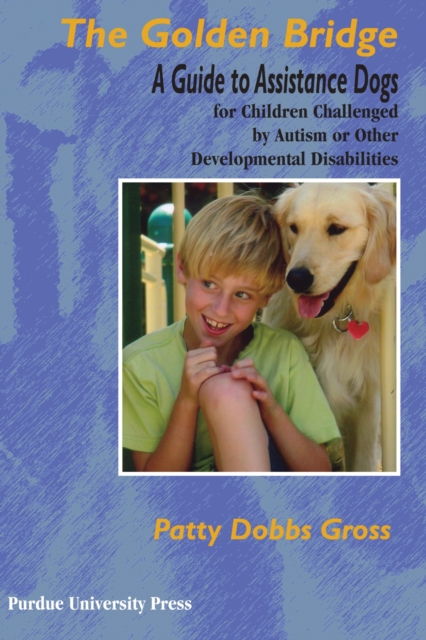 Golden Bridge : A Guide to Assistance Dogs for Children Challenged by Autism or Other Developmental Disabilities, Paperback / softback Book