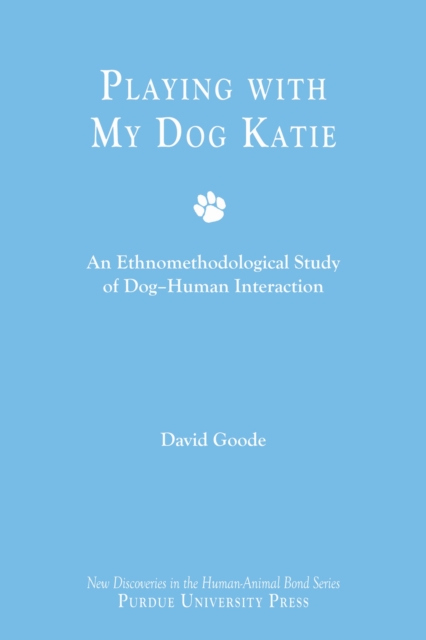 Playing with My Dog, Katie : An Ethnomethodological Study of Canine-human Interaction, Hardback Book