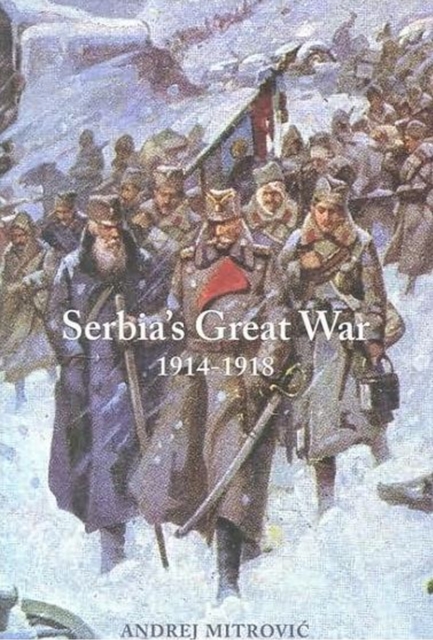 Serbia's Great War : 1914-1918, Hardback Book