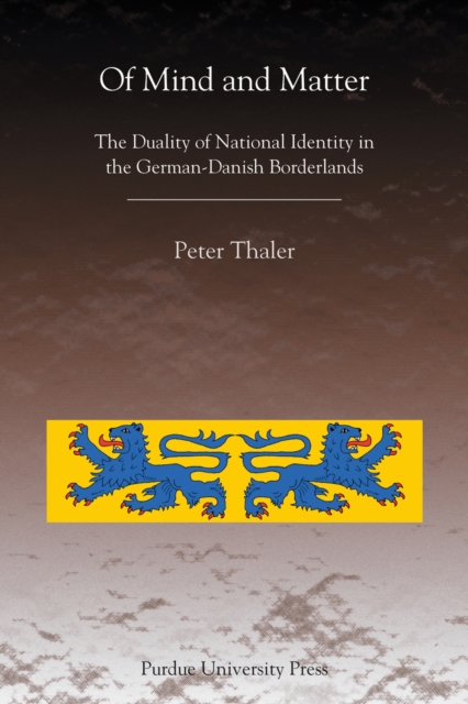 Of Mind and Matter : The Duality of National Identity in the German-Danish Borderlands, Paperback / softback Book