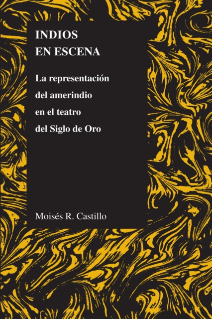 Indios En Escena : La Representacion Del Amerindio En El Teatro Del Siglo De Oro, Paperback / softback Book