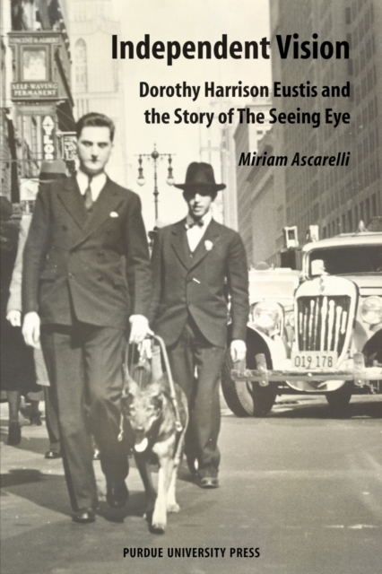 Independent Vision : Dorothy Harrison Eustis and the story of The Seeing Eye, Paperback / softback Book
