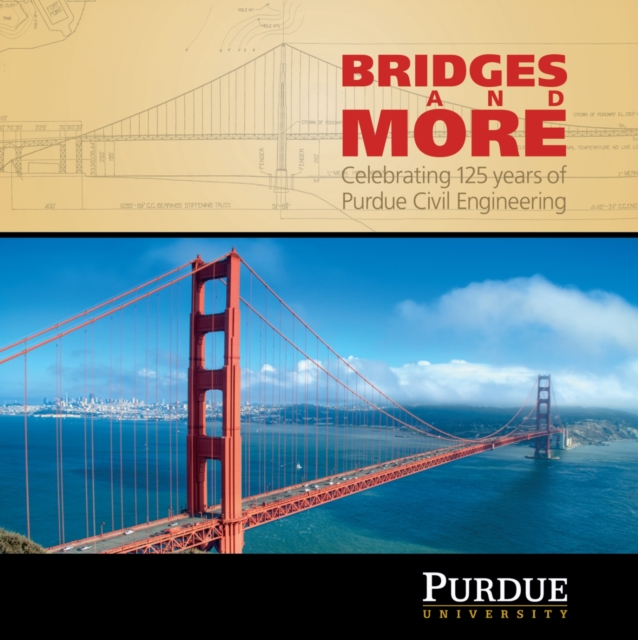 Bridges and More : Celebrating 125 years of Civil Engineering at Purdue, Hardback Book