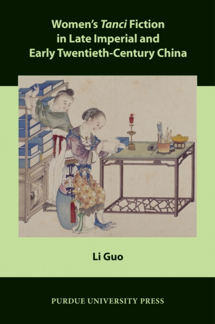 Women’s Tanci Fiction in Late Imperial and Early Twentieth-Century China, Paperback / softback Book