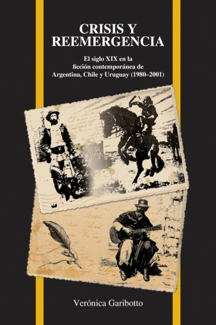 Crisis y Reemergencia : El Siglo XIX en la Ficcion Contemporanea de Argentina, Chile y Uruguay (1980-2001), Paperback / softback Book