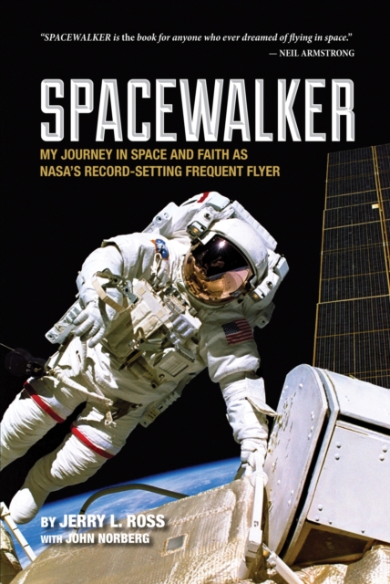 Spacewalker : My Journey in Space and Faith as NASA’s Record-Setting Frequent Flyer, Paperback / softback Book