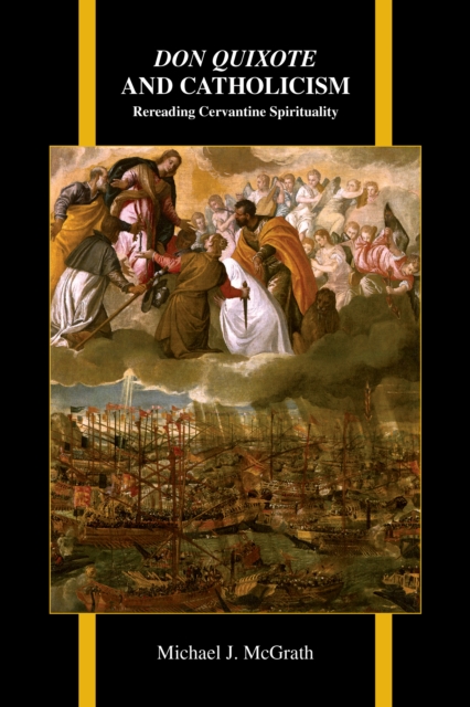 Don Quixote and Catholicism : Rereading Cervantine Spirituality, PDF eBook