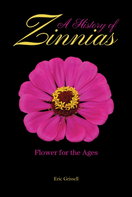 A History of Zinnias : Flower for the Ages, PDF eBook