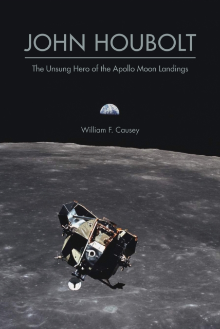 John Houbolt : The Unsung Hero of the Apollo Moon Landings, EPUB eBook