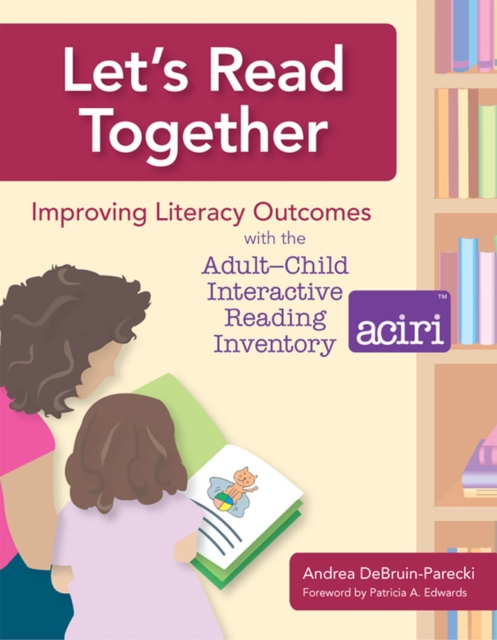 Let's Read Together : Improving Literacy Outcomes with the Adult-Child Interactive Reading Inventory (ACIRI), Spiral bound Book