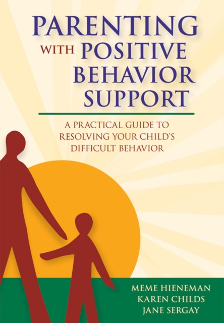 Parenting with Positive Behavior Support : A Parent's Guide to Problem-solving Solutions for Difficult Behavior, Paperback / softback Book
