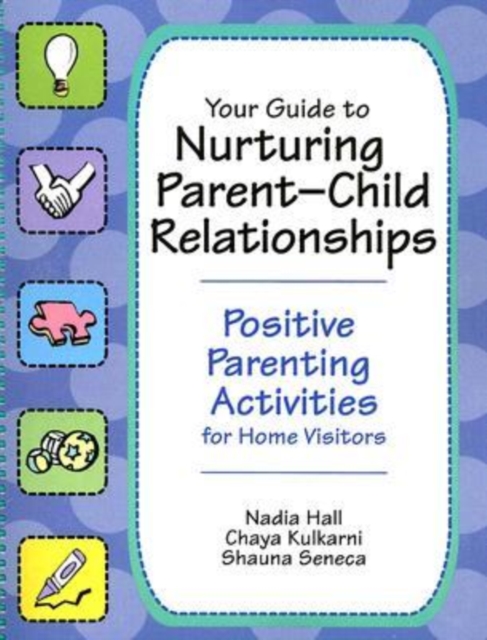 Your Guide to Nurturing Parent-child Relationships : Positive Parent Activities for Home Visitors, Spiral bound Book