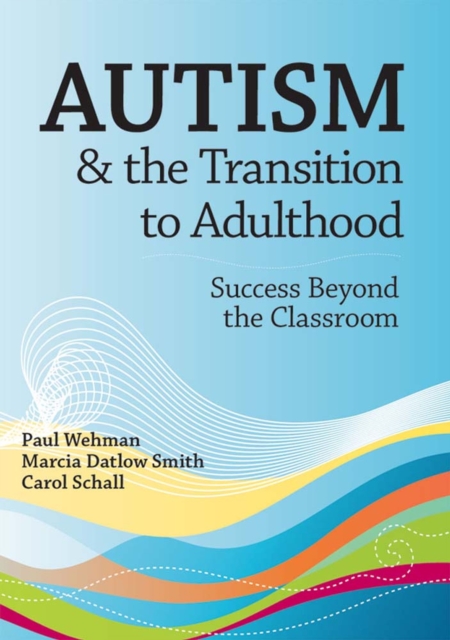 Autism and the Transition to Adulthood : Success Beyond the Classroom, Paperback / softback Book