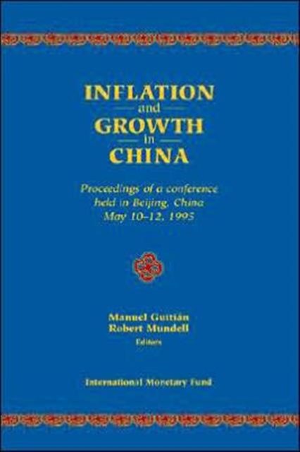 Inflation and Growth in China : Proceedings of a Conference Held in Beijing, China, May 10-12, 1995, Paperback / softback Book