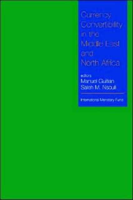 Currency Convertibility in the Middle East and North Africa : Papers Presented at a Seminar Held in Marrakesh, Morocco, December 16-18 1993, Paperback / softback Book