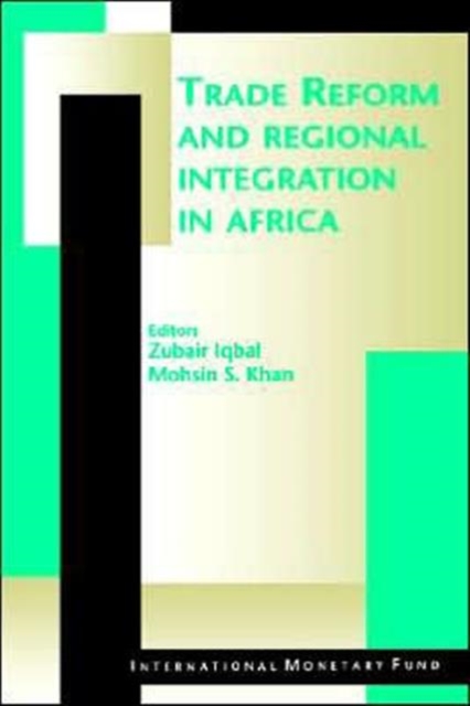 Trade Reform and Regional Integration in Africa : Papers Presented at the IMF African Economic Research Consortium Seminar on Trade Reform and Regional Integration in Africa, December 1-3, 1997, Paperback / softback Book
