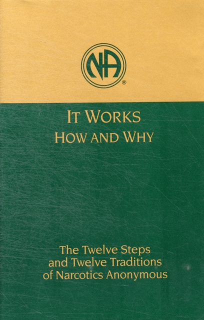 It Works: How and Why : The Twelve Steps and Twelve Traditions of Narcotics Anonymous, Hardback Book