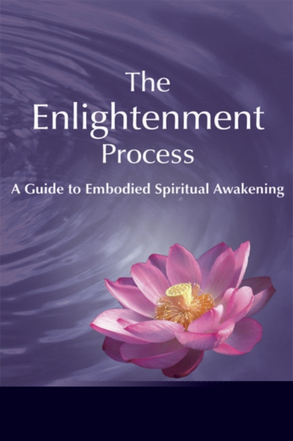 The Enlightenment Process : A Guide to Embodied Spiritual Awakening, Paperback / softback Book