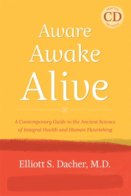 Aware, Awake, Alive : A Contemporary Guide to the Ancient Science of Integral Health and Human Flourishing, Mixed media product Book