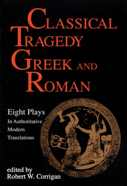 Classical Tragedy Greek and Roman : Eight Plays with Critical Essays, Paperback / softback Book