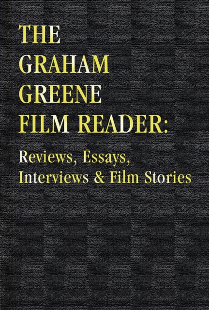 The Graham Greene Film Reader : Reviews Essays Interviews & Film Stories, Hardback Book