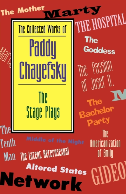 The Collected Works of Paddy Chayefsky : The Stage Plays, Paperback / softback Book