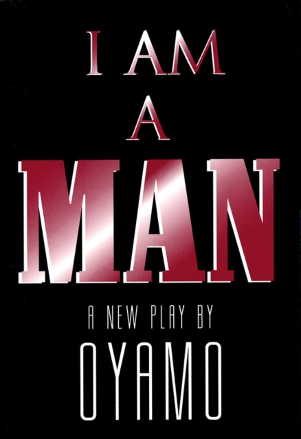 I Am a Man : A New Play, Paperback / softback Book