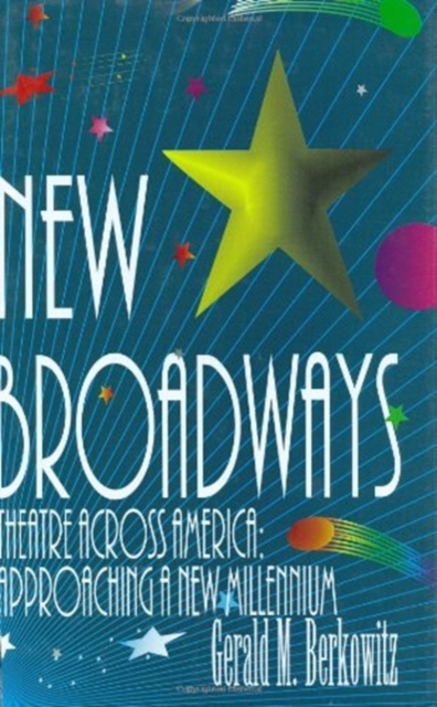 New Broadways : Theatres Across America as the Millennium Approaches, Paperback Book