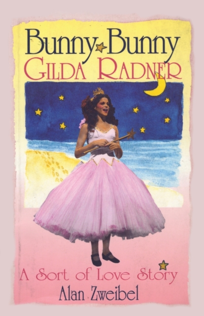 Bunny Bunny : Gilda Radner: A Sort of Love Story, Paperback / softback Book
