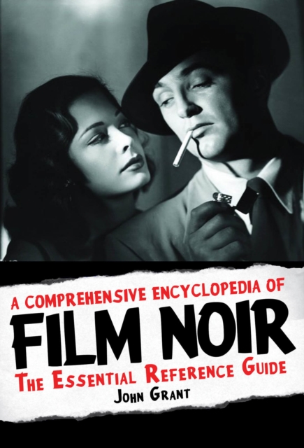 A Comprehensive Encyclopedia of Film Noir : The Essential Reference Guide, Hardback Book