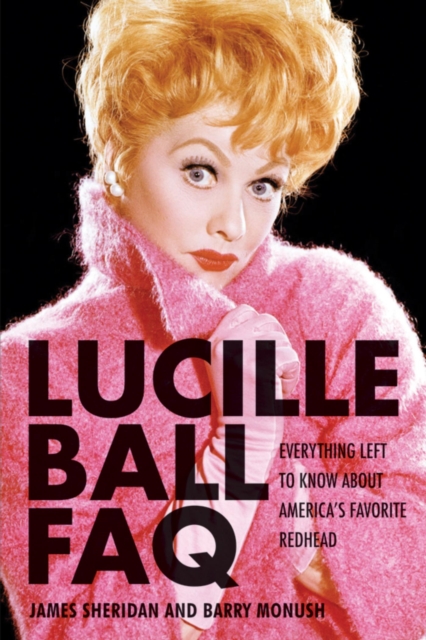Lucille Ball FAQ : Everything Left to Know About America's Favorite Redhead, EPUB eBook