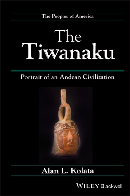 The Tiwanaku : Portrait of an Andean Civilization, Hardback Book